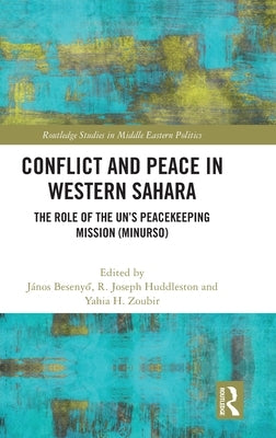 Conflict and Peace in Western Sahara: The Role of the Un's Peacekeeping Mission (Minurso) by Zoubir, Yahia H.