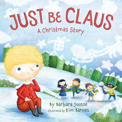 Just Be Claus: A Christmas Story by Joosse, Barbara