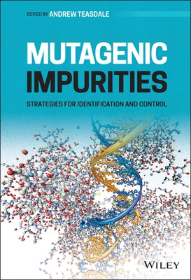 Mutagenic Impurities by Teasdale, Andrew