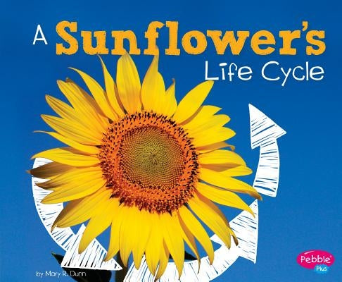 A Sunflower's Life Cycle by Dunn, Mary R.