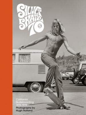 Silver. Skate. Seventies.: (Photography Books, Seventies Coffee Table Book, 70's Skateboarding Books, Black and White Lifestyle Photography) by Holland, Hugh