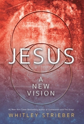 Jesus: A New Vision by Strieber, Whitley