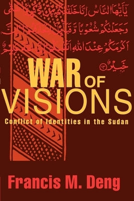 War of Visions: Conflict of Identities in the Sudan by Deng, Francis M.