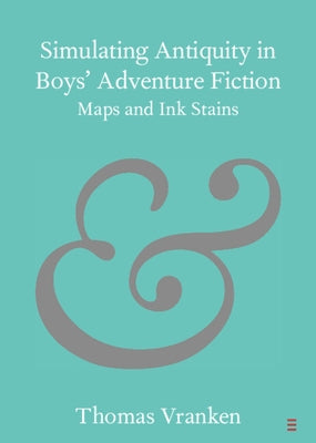 Simulating Antiquity in Boys' Adventure Fiction by Vranken, Thomas