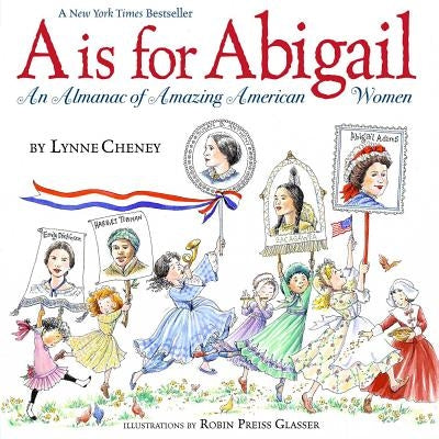A is for Abigail: An Almanac of Amazing American Women by Cheney, Lynne