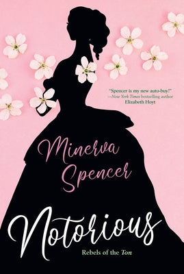 Notorious: A Thrilling Historical Regency Romance Saga by Spencer, Minerva