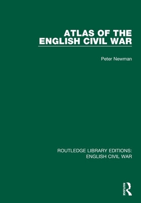 Atlas of the English Civil War by Newman, Peter