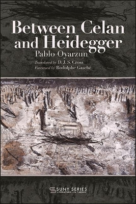 Between Celan and Heidegger by Oyarzun, Pablo