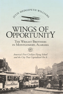 Wings of Opportunity: The Wright Brothers in Montgomery, Alabama, 1910 by Williams, Julie Hedgepeth