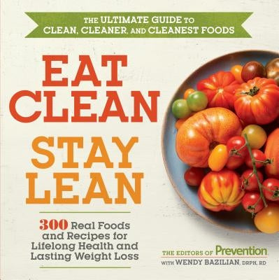 Eat Clean, Stay Lean: 300 Real Foods and Recipes for Lifelong Health and Lasting Weight Loss by Prevention Magazine