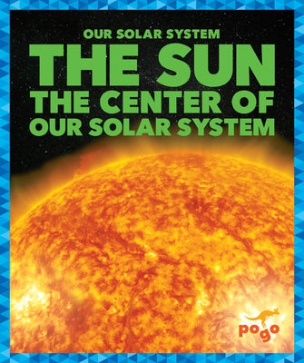The Sun: The Center of Our Solar System by Schuh, Mari C.