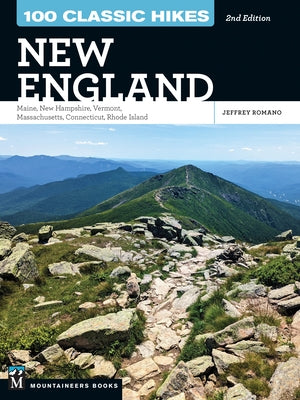 100 Classic Hikes New England: Maine, New Hampshire, Vermont, Massachusetts, Connecticut, Rhode Island by Romano, Jeff