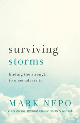 Surviving Storms: Finding the Strength to Meet Adversity by Nepo, Mark