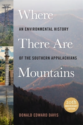 Where There Are Mountains: An Environmental History of the Southern Appalachians by Davis, Donald Edward