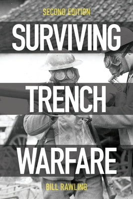 Surviving Trench Warfare: Technology and the Canadian Corps, 1914-1918, Second Edition by Rawling, Bill