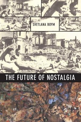The Future of Nostalgia by Boym, Svetlana