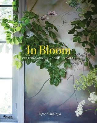 In Bloom: Creating and Living with Flowers by Ngo, Ngoc Minh