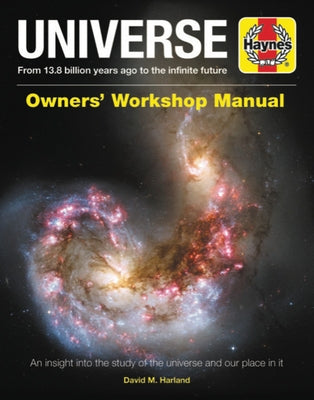 Universe Owners' Workshop Manual: From 13.8 Billion Years Ago to the Infinite Future - An Insight Into the Study of the Universe and Our Place in It by Harland, David M.