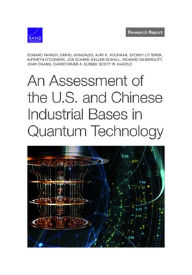 An Assessment of the U.S. and Chinese Industrial Bases in Quantum Technology by Parker, Edward