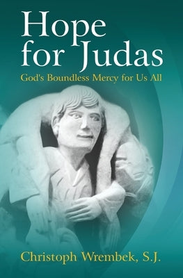 Hope for Judas: God's Boundless Mercy for Us All by Wrembek, S. J. Christoph