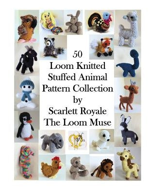 50 Loom Knitted Stuffed Animal Pattern Collection by Royale, Scarlett