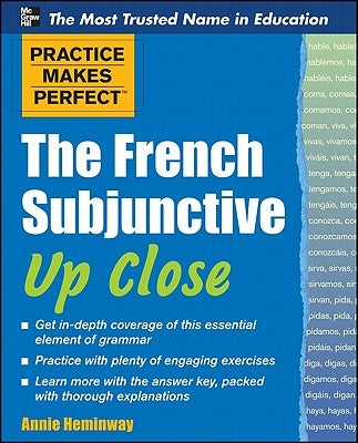 Practice Makes Perfect the French Subjunctive Up Close by Heminway, Annie