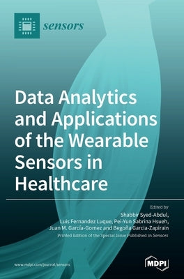 Data Analytics and Applications of the Wearable Sensors in Healthcare by Garcia-Zapirain, Bego&#241;a