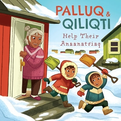 Palluq and Qiliqti Help Their Anaanatsiaq: English Edition by Palluq-Cloutier, Jeela