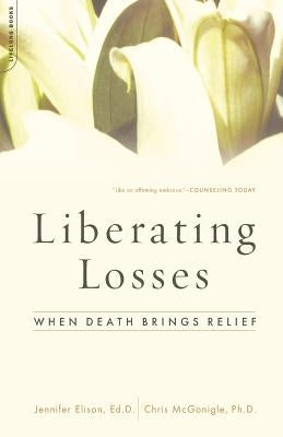 Liberating Losses: When Death Brings Relief by Elison, Jennifer