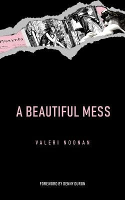 A Beautiful Mess by Noonan, Valeri