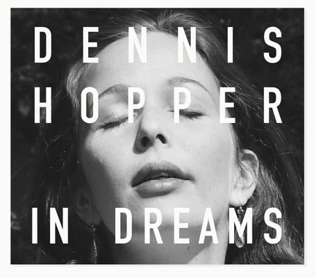 Dennis Hopper: In Dreams: Scenes from the Archive by Hopper, Dennis