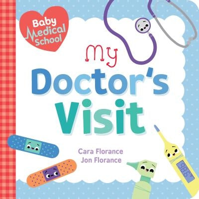 Baby Medical School: My Doctor's Visit by Florance, Cara