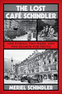 The Lost Café Schindler: One Family, Two Wars, and the Search for Truth by Schindler, Meriel