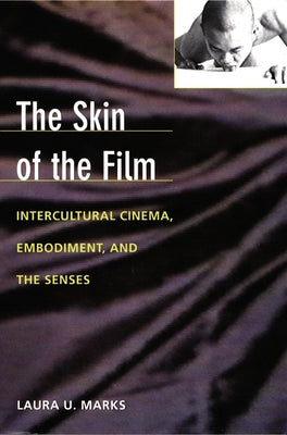 The Skin of the Film: Intercultural Cinema, Embodiment, and the Senses by Marks, Laura U.