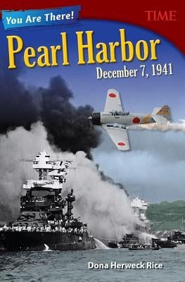 You Are There! Pearl Harbor, December 7, 1941 by Rice, Dona Herweck