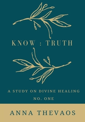 Know: Truth Healing by Thevaos, Anna