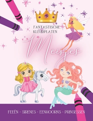 Fantastische Kleurplaten Meisjes, Feeën - Sirenes - Eenhoorns - Prinsessen: 55 Kleureninkten - Kleurboek voor meisjes vanaf 5 jaar - Activiteitenboek by Yang, Jin Sun