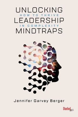 Unlocking Leadership Mindtraps: How to Thrive in Complexity by Garvey Berger, Jennifer