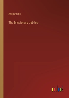The Missionary Jubilee by Anonymous