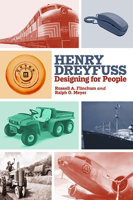Henry Dreyfuss: Designing for People by Flinchum, Russell A.
