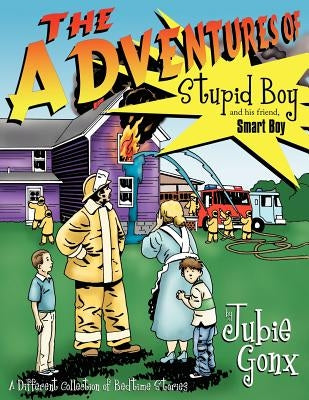 The Adventures Of Stupid Boy and his friend, Smart Boy: A Different Collection of Bedtime Stories by Gonx, Jubie