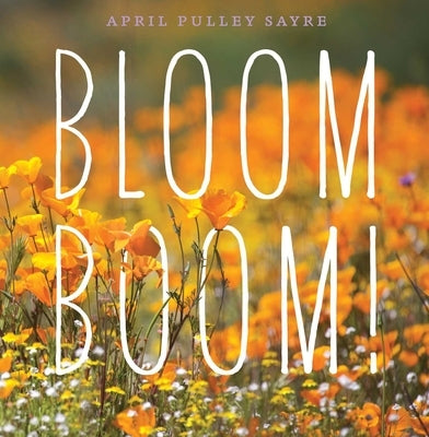 Bloom Boom! by Sayre, April Pulley