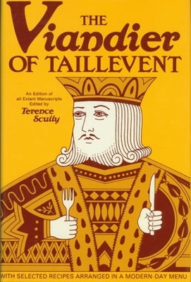 Viandier of Taillevent: An Edition of All Extant Manuscripts by Scully, Terrence