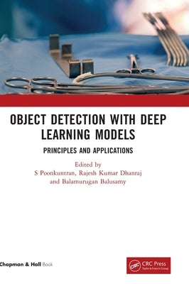 Object Detection with Deep Learning Models: Principles and Applications by Poonkuntran, S.