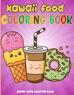 Kawaii Food Coloring Book: 50 Fun and Relaxing Kawaii Colouring Pages For All Ages - Super Cute Food Coloring Book For Kids of all ages by Design, Reputable