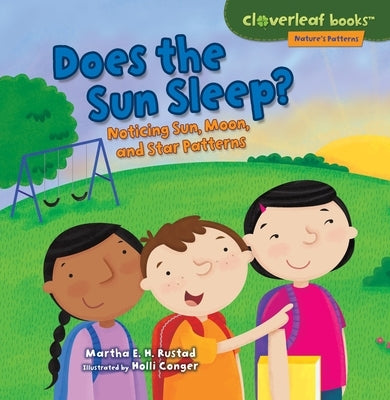 Does the Sun Sleep?: Noticing Sun, Moon, and Star Patterns by Rustad, Martha E. H.