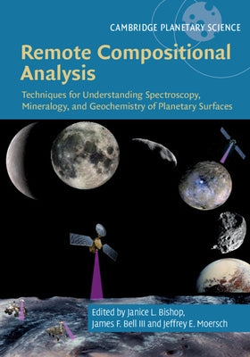 Remote Compositional Analysis: Techniques for Understanding Spectroscopy, Mineralogy, and Geochemistry of Planetary Surfaces by Bishop, Janice L.