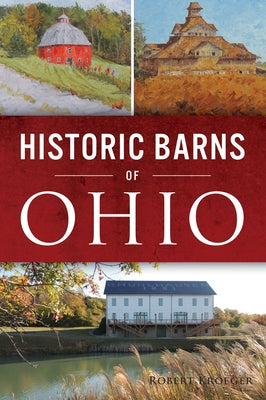 Historic Barns of Ohio by Kroeger, Robert