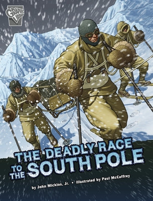 The Deadly Race to the South Pole by Micklos Jr, John