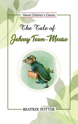 The Tale of Johnny Town-Mouse by Potter, Beatrix